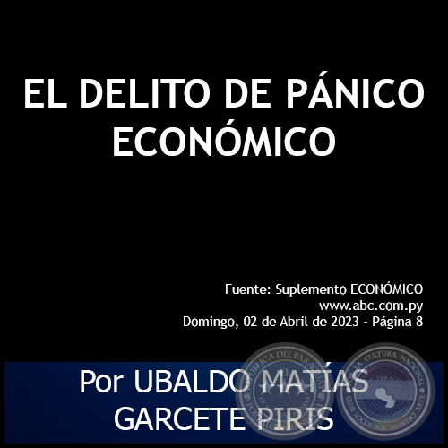 EL DELITO DE PÁNICO ECONÓMICO - Por UBALDO MATÍAS GARCETE PIRIS - Domingo, 02 de Abril de 2023